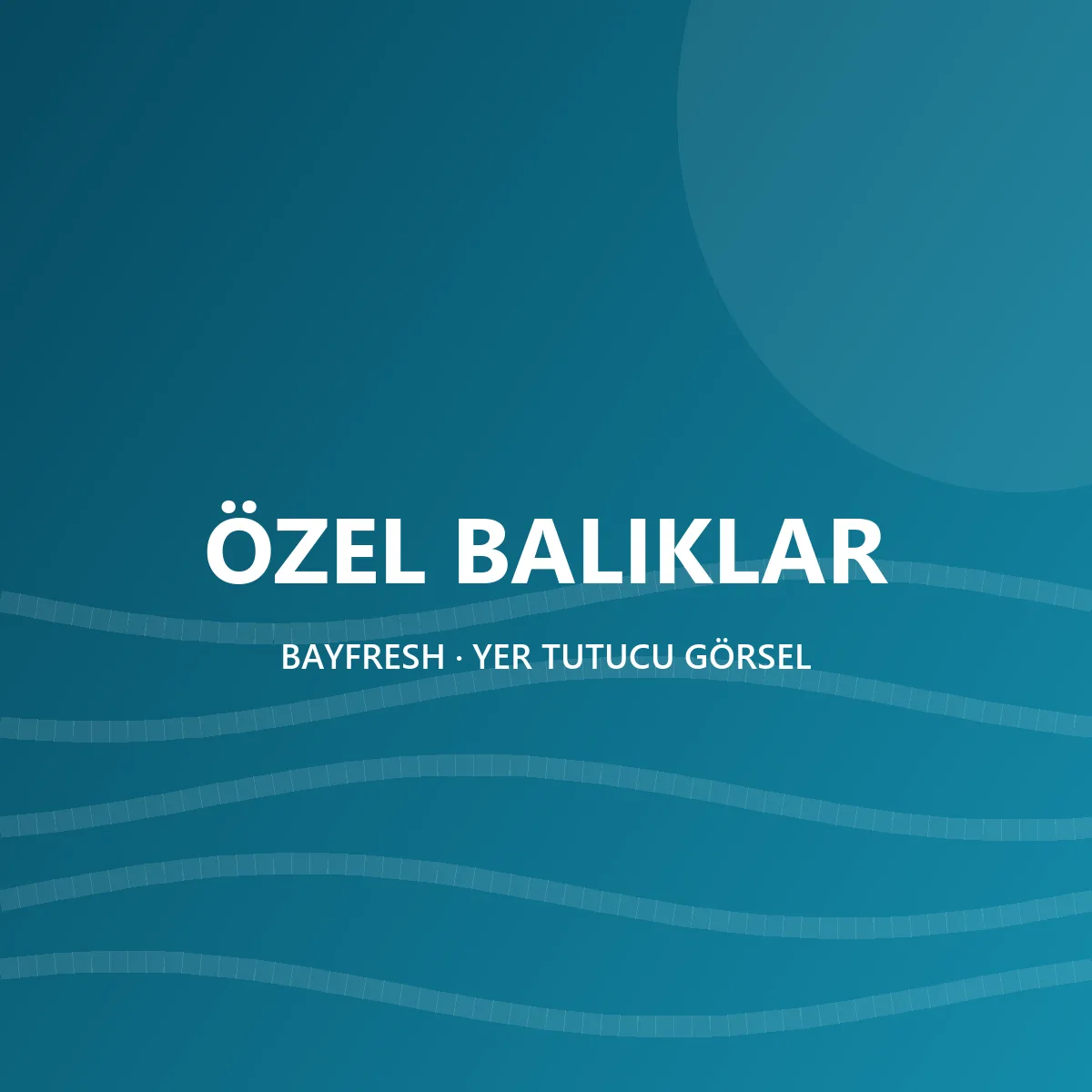 ÖZEL BALIKLAR